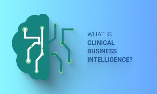 What is Clinical Business Intelligence?