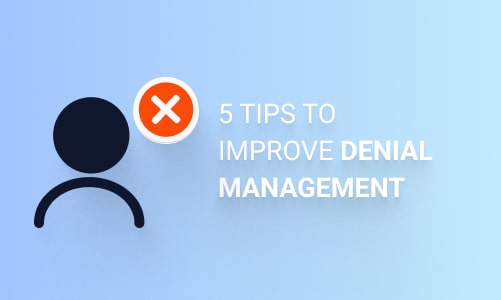 5 Tips to Improve Denial Management